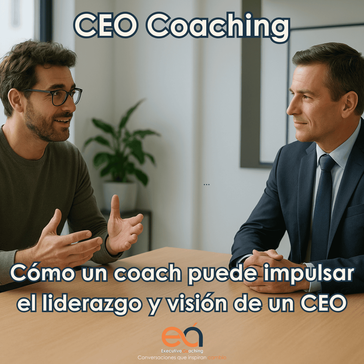 CEO Coaching: cómo un coach puede impulsar el liderazgo y la visión de un CEO